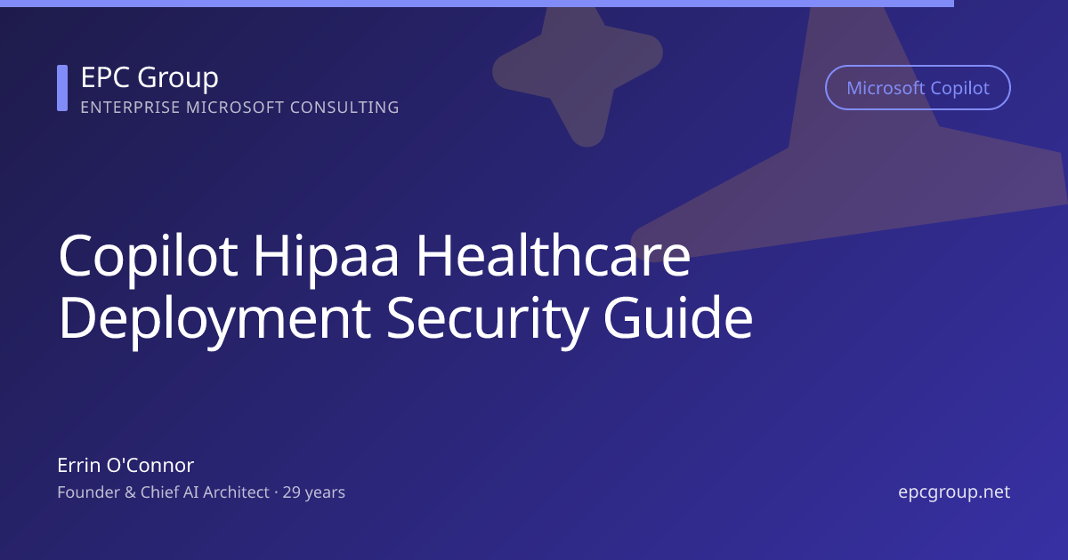Copilot and HIPAA: Healthcare CIO Security Guide 2026 - EPC Group enterprise consulting