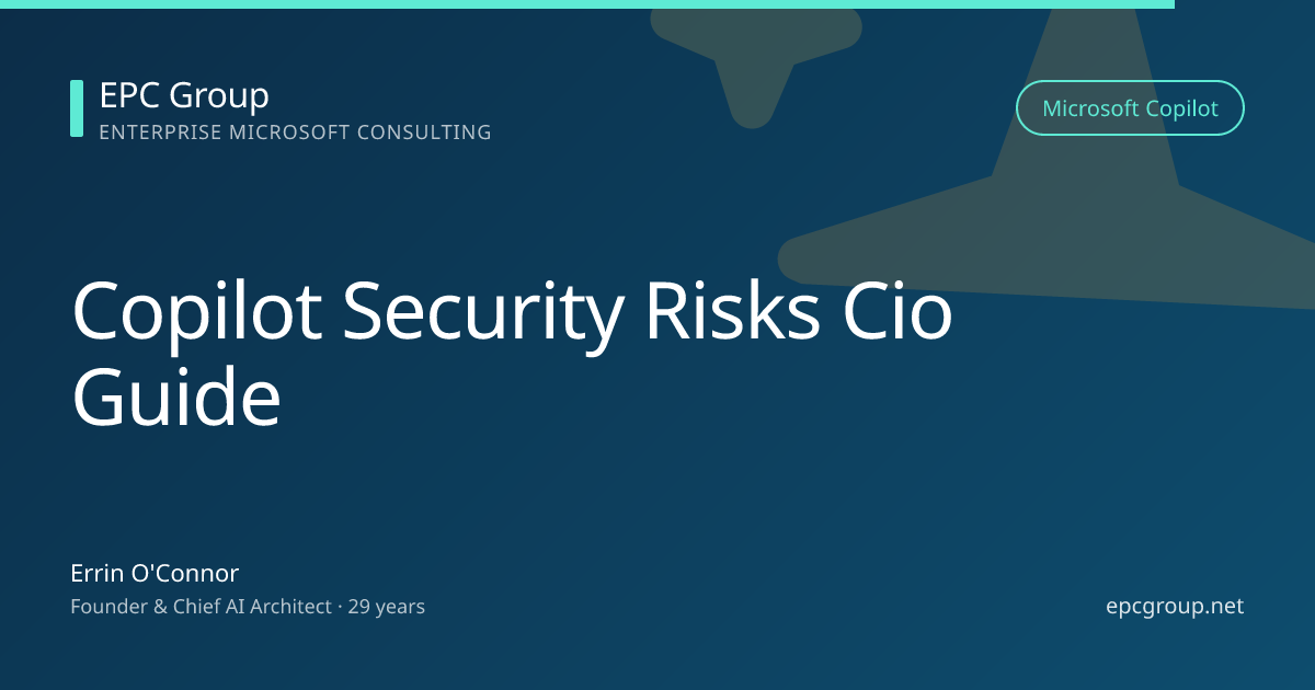 Microsoft Copilot Security Risks: CIO Guide 2026 - EPC Group enterprise consulting