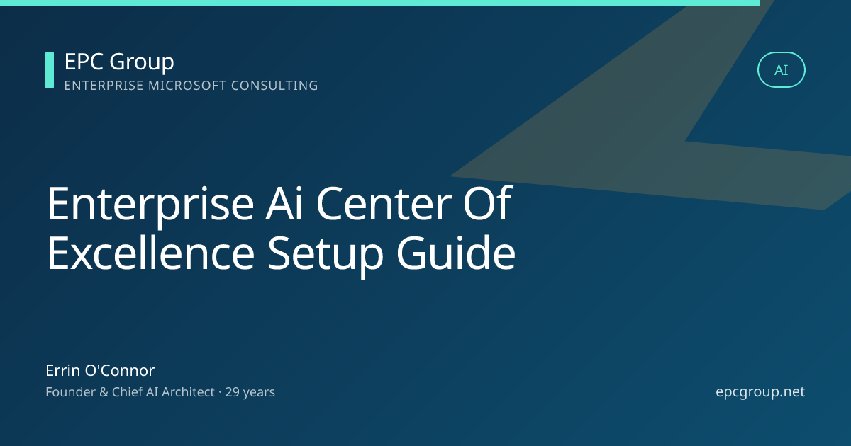 Enterprise AI Center of Excellence (CoE) Setup Guide for Microsoft Tenants (2026) - EPC Group enterprise consulting