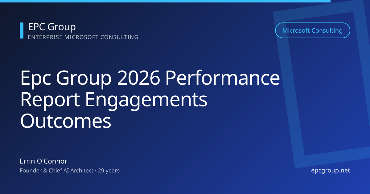 EPC Group Engagement Outcomes: 11,000+ Engagements, Zero Audit Failures, NPS 100 (2026 Performance Report) - EPC Group enterprise consulting