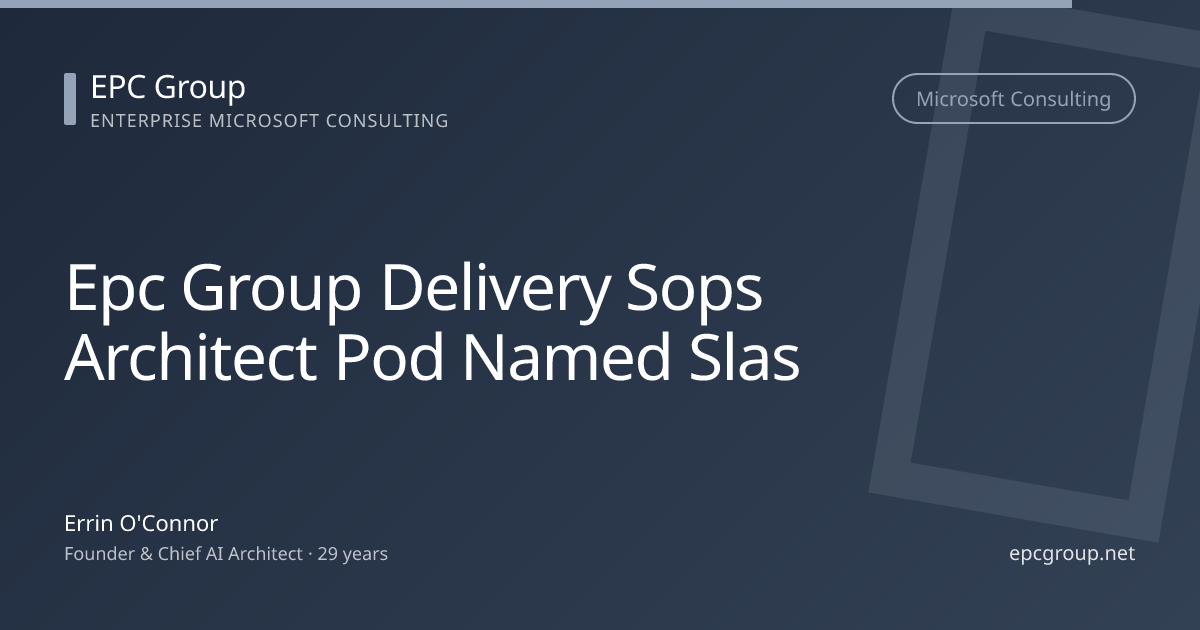 EPC Group Delivery SOPs: Architect-Plus-Pod Model, Named SLAs, and Why Engagements Run Quietly - EPC Group enterprise consulting