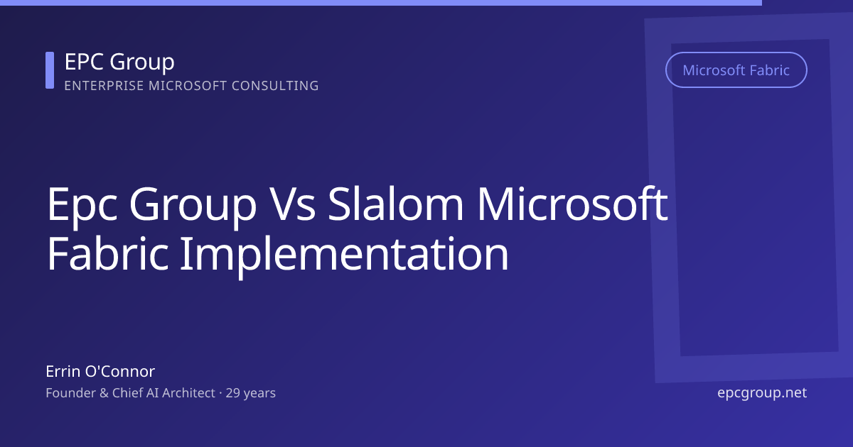EPC Group vs Slalom: Microsoft Fabric Implementation Partner Comparison (2026) - EPC Group enterprise consulting