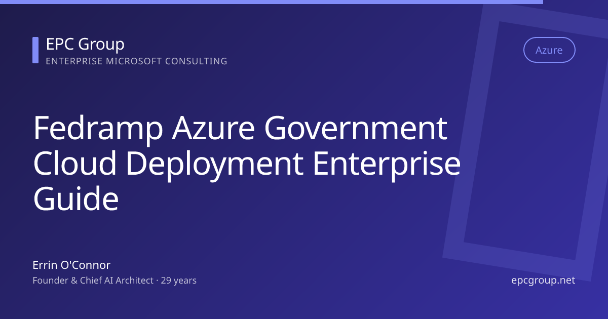 FedRAMP Azure Government Cloud Deployment: Enterprise Guide 2026 - EPC Group enterprise consulting