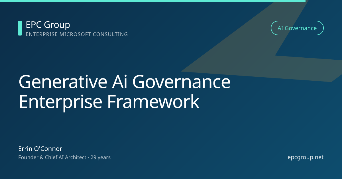 Generative AI Governance: Enterprise Framework 2026 - EPC Group enterprise consulting