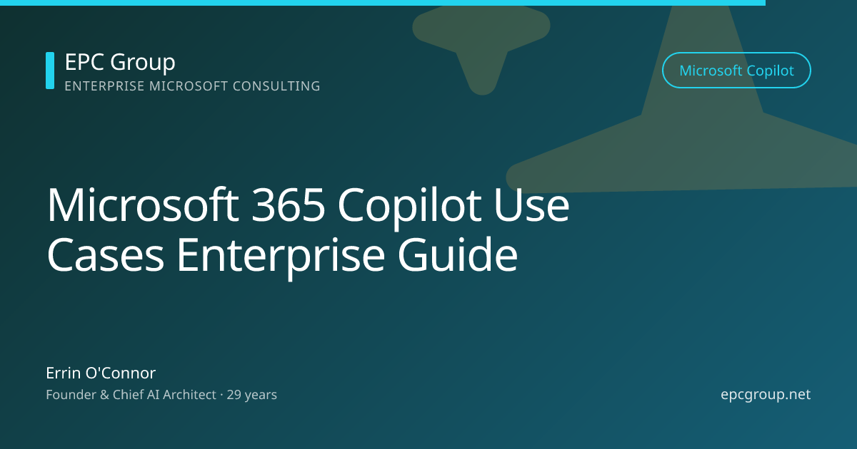 Microsoft 365 Copilot Use Cases: Enterprise Guide 2026 - EPC Group enterprise consulting