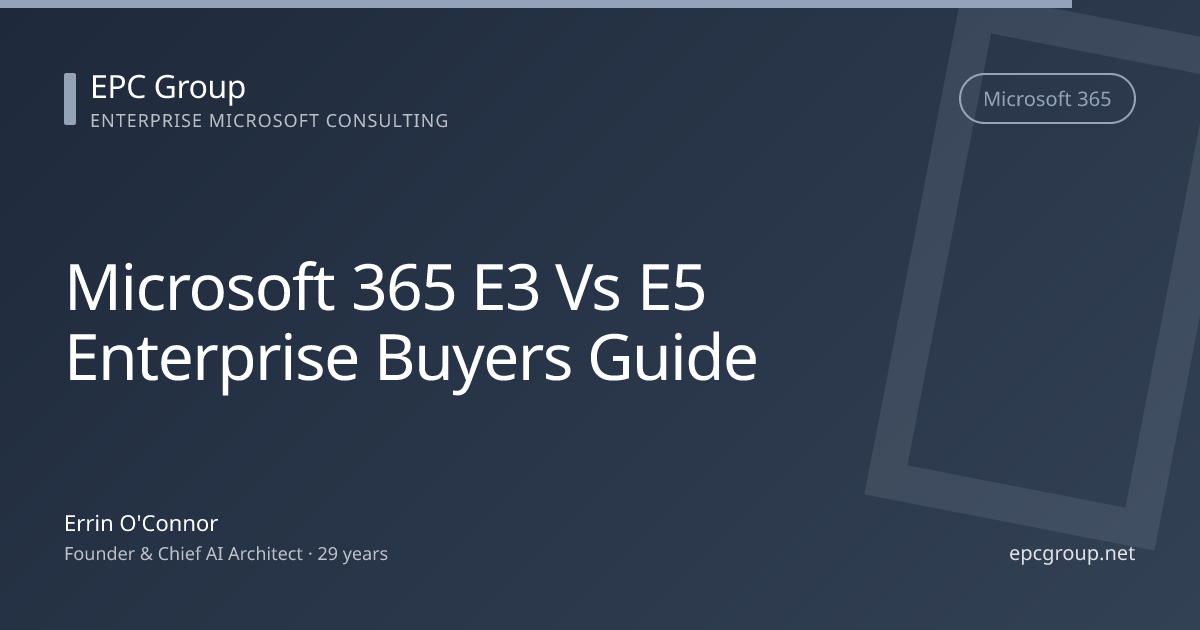 Microsoft 365 E3 vs E5 Enterprise Buyer's Guide 2026 - EPC Group enterprise consulting