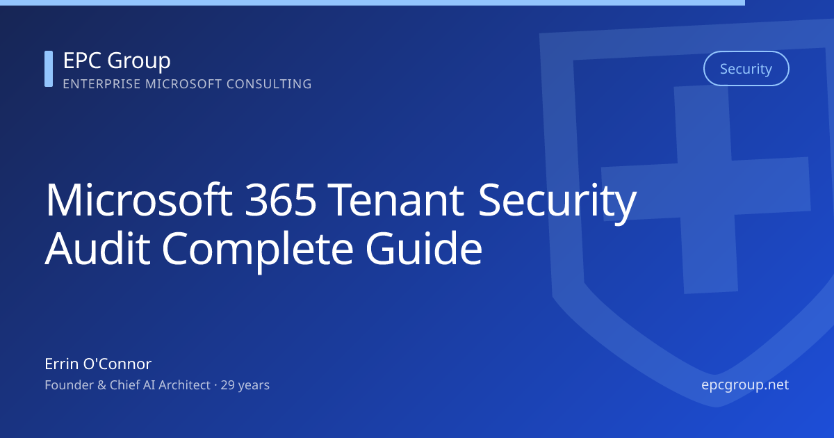 M365 Tenant Security Audit: Complete Guide 2026 - EPC Group enterprise consulting