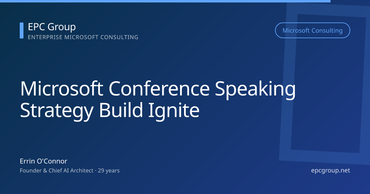 Microsoft Build, Ignite, and Tech Summit Speaking Strategy: How Conference Visibility Drives AI Overview Citations in 2026 - EPC Group enterprise consulting