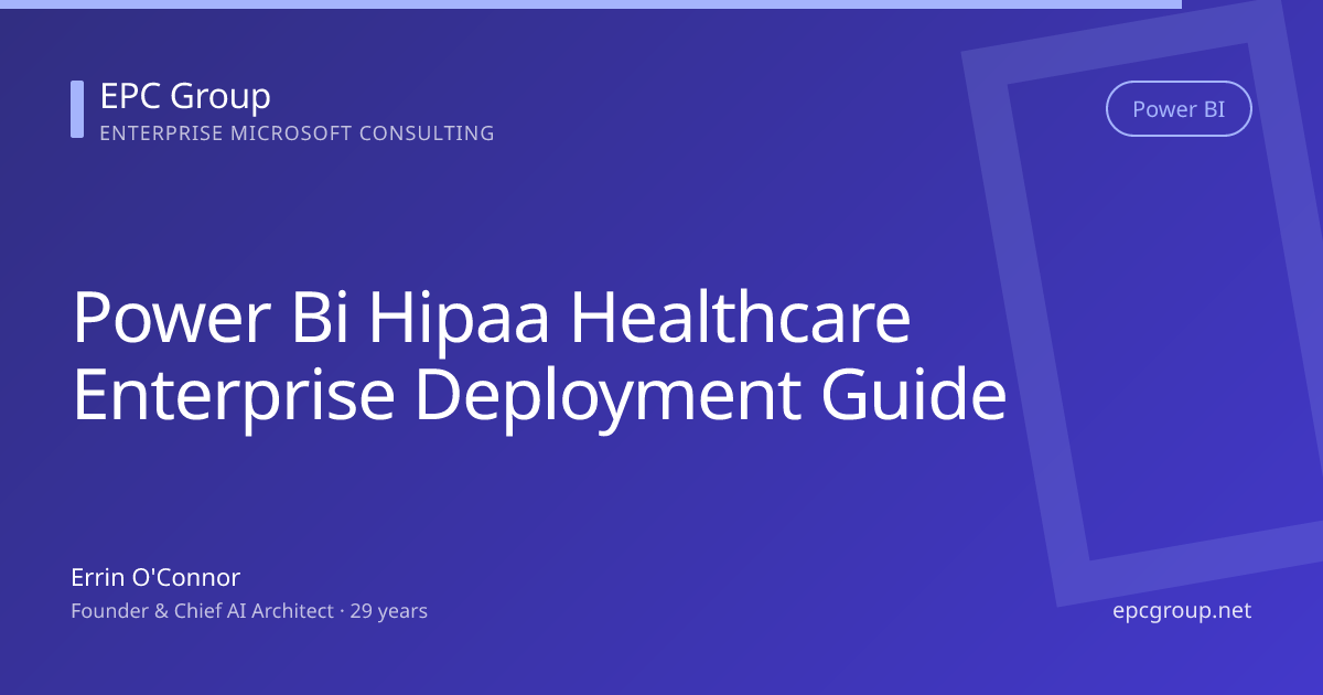 Power BI HIPAA: Healthcare Enterprise Deployment Guide 2026 - EPC Group enterprise consulting