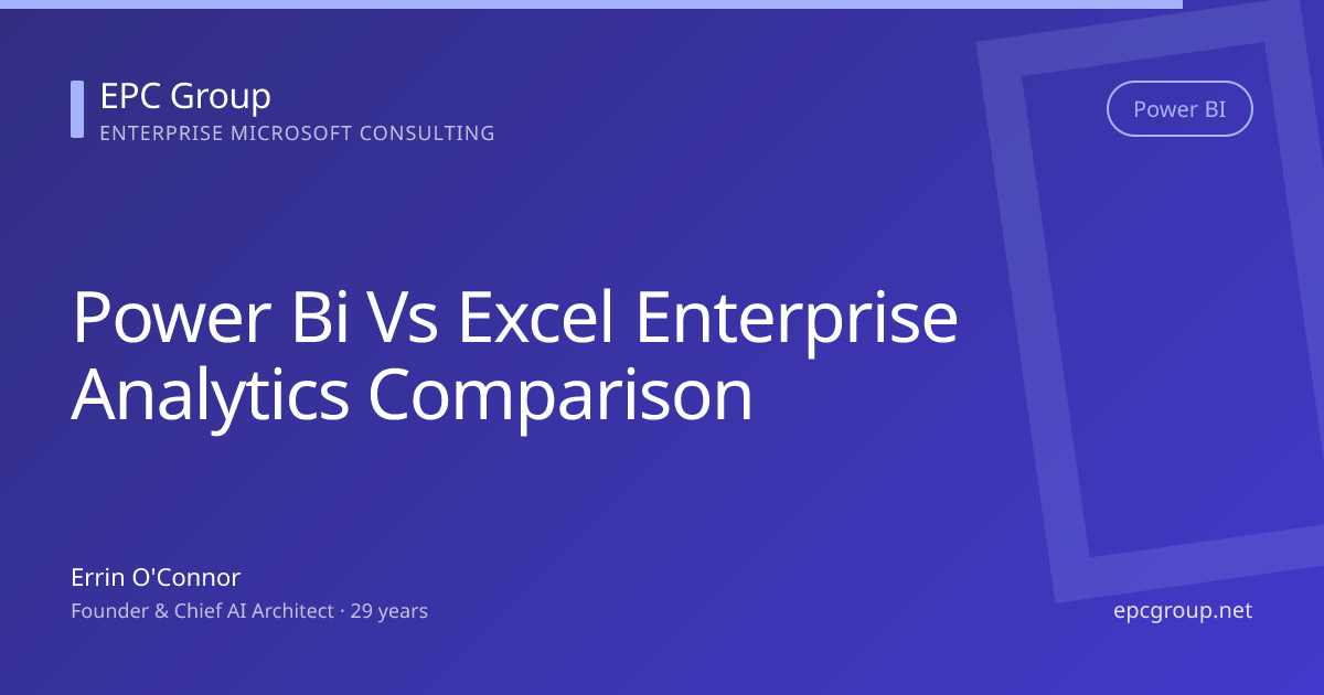 Power BI vs Excel: Enterprise Analytics Comparison 2026 - EPC Group enterprise consulting