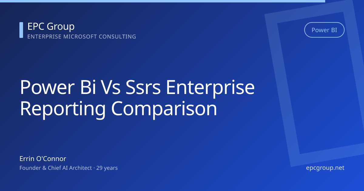 Power BI vs SSRS: Enterprise Reporting Comparison 2026 - EPC Group enterprise consulting
