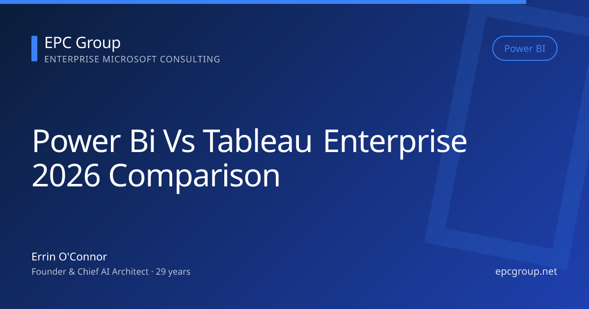 Power BI vs Tableau Enterprise 2026: Honest Comparison + Decision Framework - EPC Group enterprise consulting