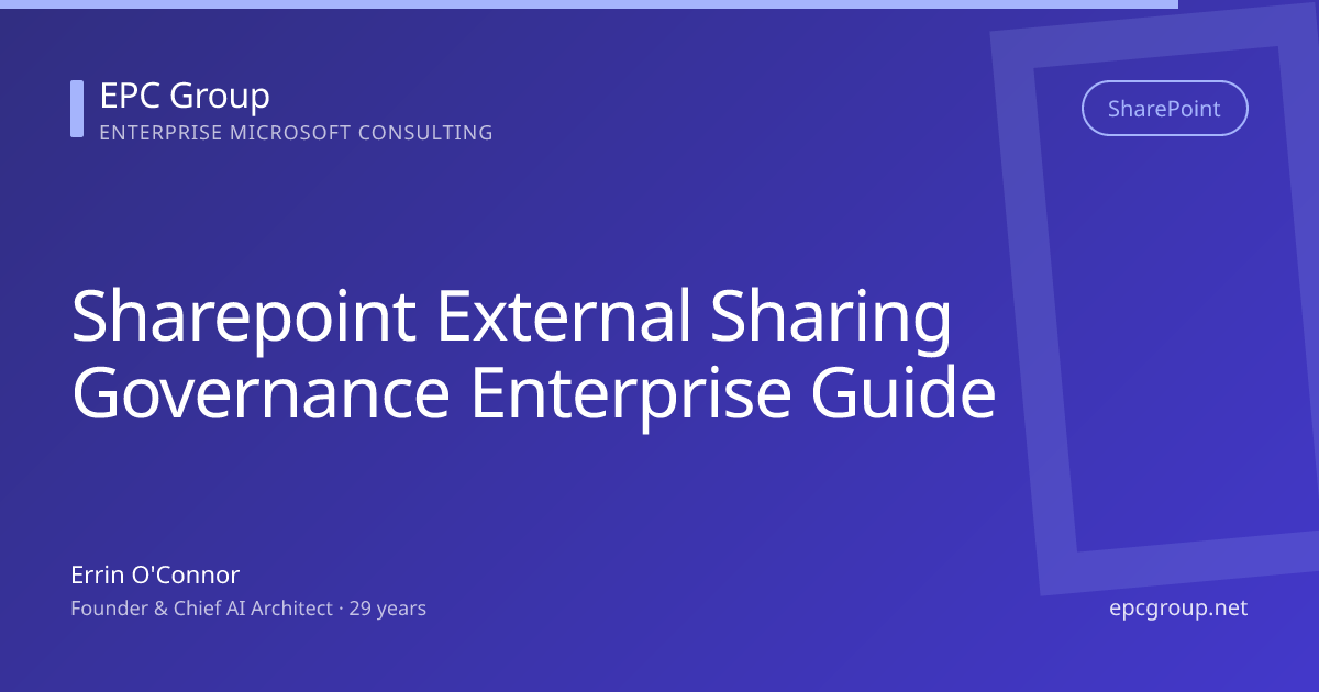 SharePoint External Sharing: Governance Guide 2026 - EPC Group enterprise consulting