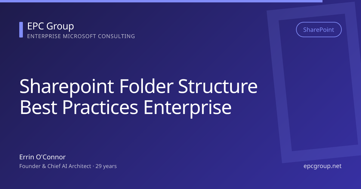 SharePoint Folder Structure: Best Practices 2026 - EPC Group enterprise consulting