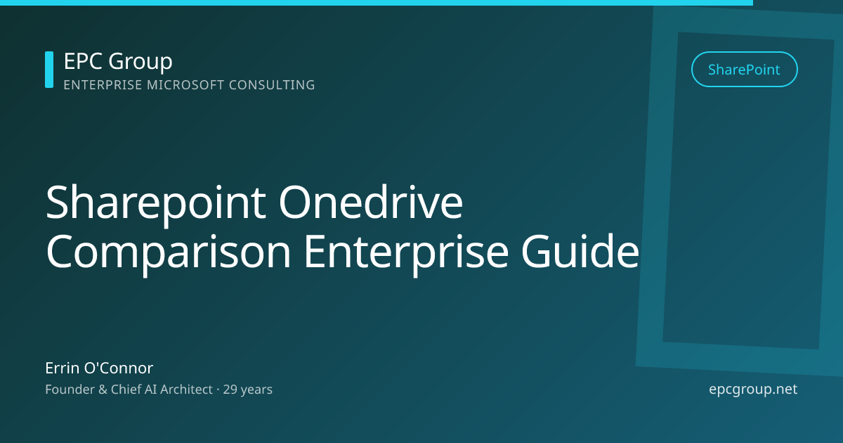 SharePoint vs OneDrive: Enterprise Guide 2026 - EPC Group enterprise consulting