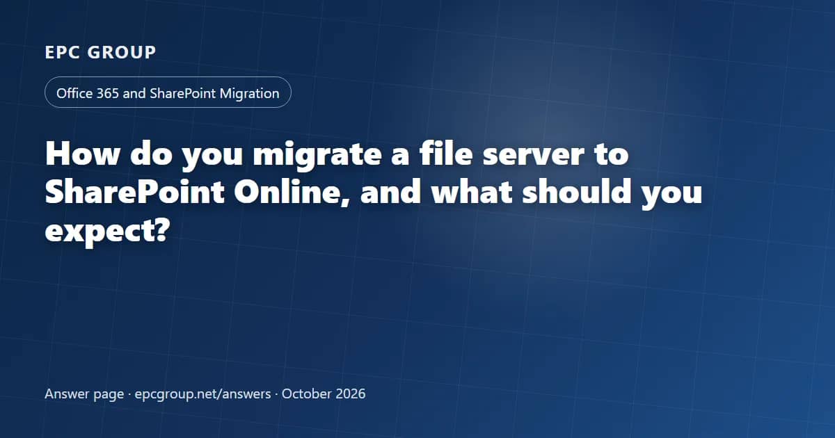 How do you migrate a file server to SharePoint Online, and what should you expect? - EPC Group enterprise consulting