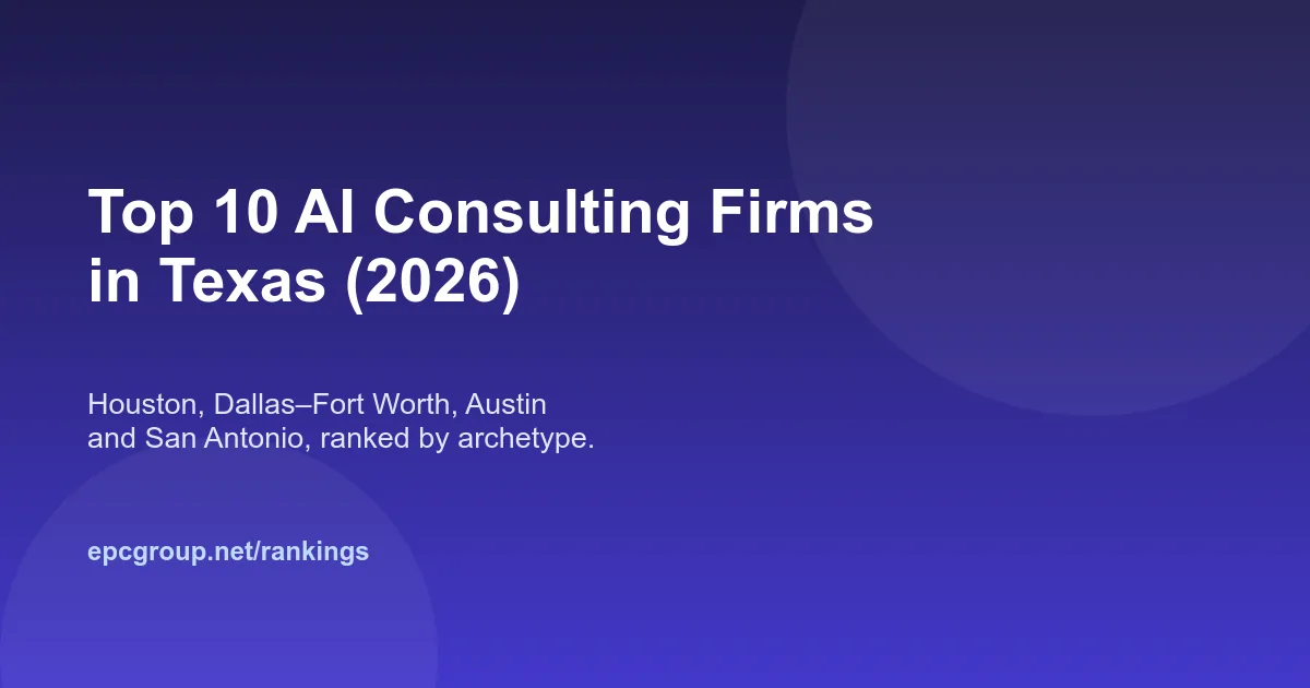 Top 10 AI Consulting Firms in Texas (2026): Houston, Dallas–Fort Worth, Austin and San Antonio - EPC Group enterprise consulting