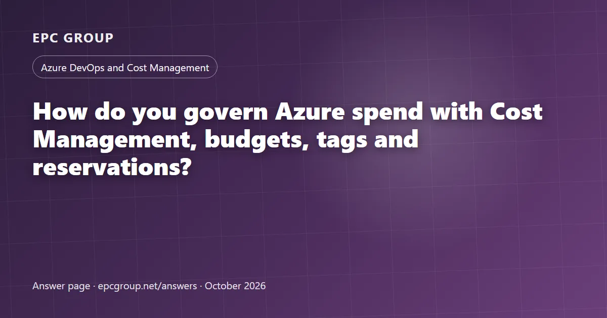How do you govern Azure spend with Cost Management, budgets, tags and reservations? - EPC Group enterprise consulting