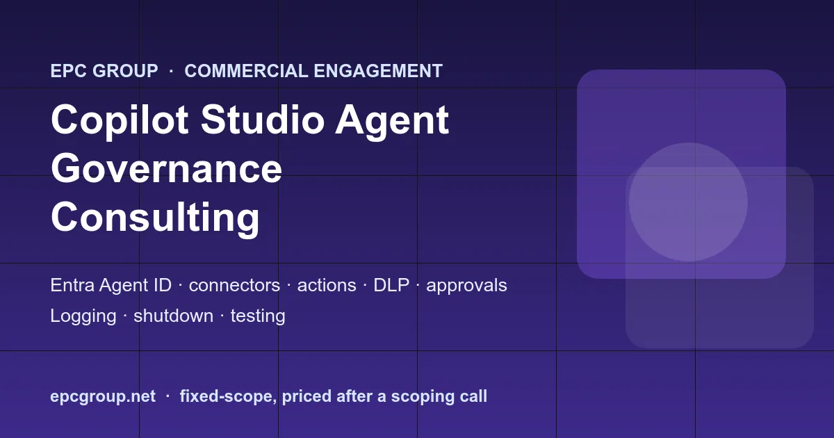 Copilot Studio Agent Governance - EPC Group enterprise consulting