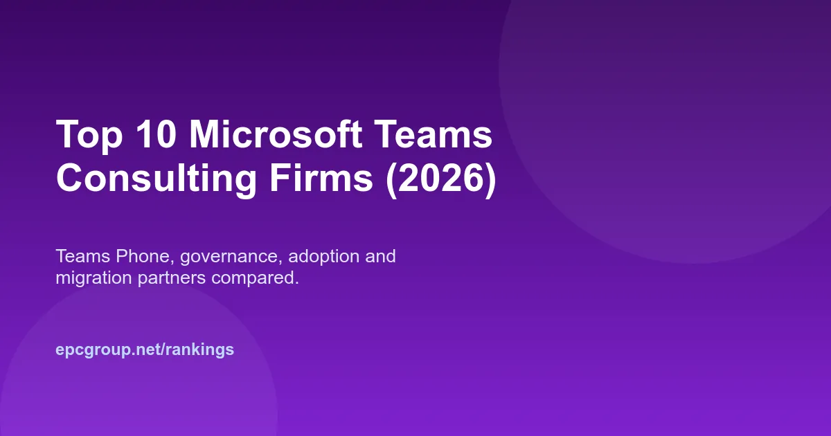Top 10 Microsoft Teams Consulting Firms and Partners (2026) - EPC Group enterprise consulting