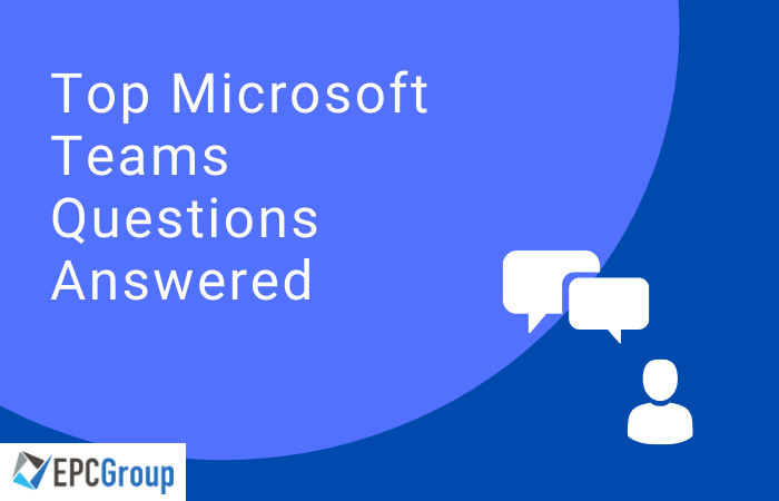 Top 10 Microsoft Teams Questions Answered